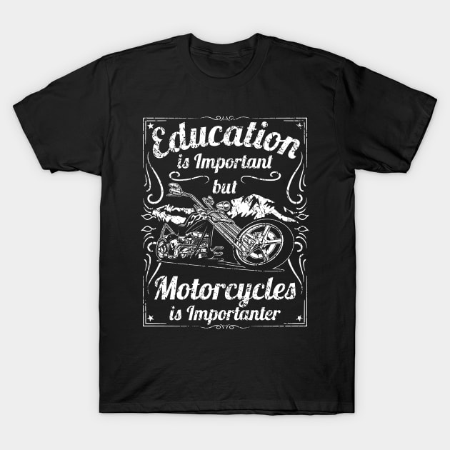 Education is Important but Motorcycles is Importanter Motorcycle Humor T-Shirt by hobrath